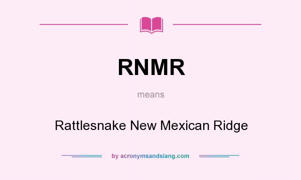 What does RNMR mean? It stands for Rattlesnake New Mexican Ridge