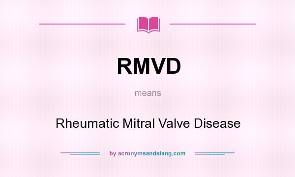 What does RMVD mean? It stands for Rheumatic Mitral Valve Disease