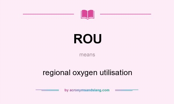 What does ROU mean? It stands for regional oxygen utilisation