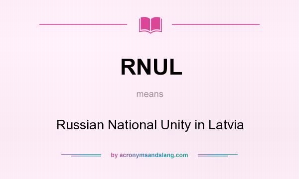 What does RNUL mean? It stands for Russian National Unity in Latvia