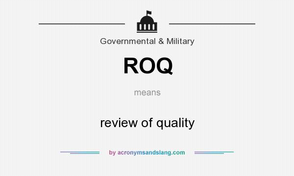 What does ROQ mean? It stands for review of quality