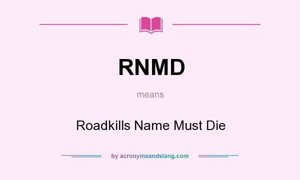 What does RNMD mean? It stands for Roadkills Name Must Die