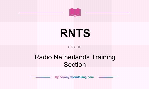 What does RNTS mean? It stands for Radio Netherlands Training Section