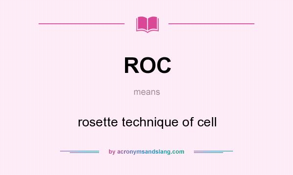 What does ROC mean? It stands for rosette technique of cell