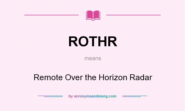 What does ROTHR mean? It stands for Remote Over the Horizon Radar