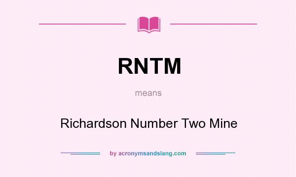 What does RNTM mean? It stands for Richardson Number Two Mine