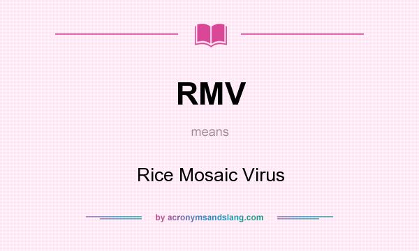 What does RMV mean? It stands for Rice Mosaic Virus