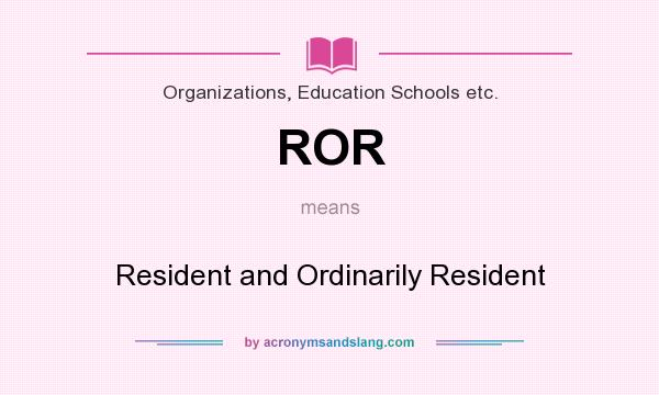 What does ROR mean? It stands for Resident and Ordinarily Resident