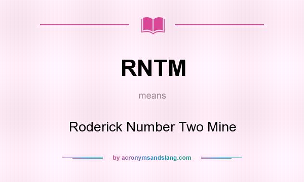 What does RNTM mean? It stands for Roderick Number Two Mine