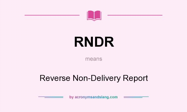 What does RNDR mean? It stands for Reverse Non-Delivery Report