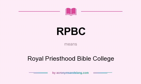 What does RPBC mean? It stands for Royal Priesthood Bible College