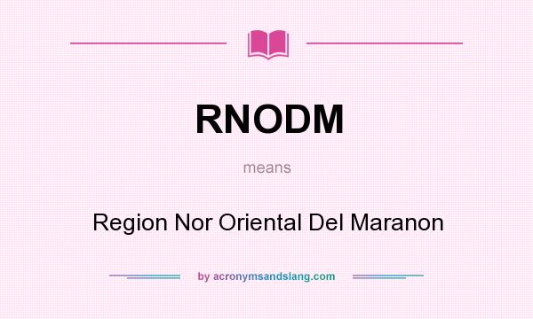 What does RNODM mean? It stands for Region Nor Oriental Del Maranon