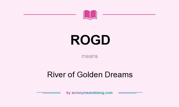 What does ROGD mean? It stands for River of Golden Dreams