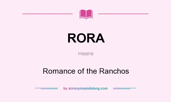 What does RORA mean? It stands for Romance of the Ranchos