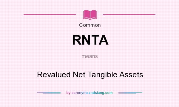What does RNTA mean? It stands for Revalued Net Tangible Assets