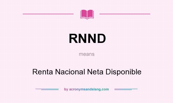 What does RNND mean? It stands for Renta Nacional Neta Disponible