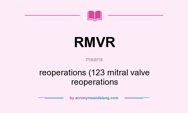 What does RMVR mean? It stands for reoperations (123 mitral valve reoperations