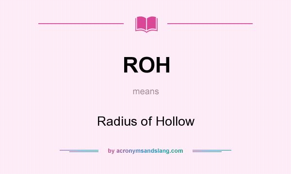What does ROH mean? It stands for Radius of Hollow