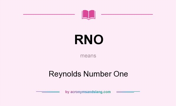 What does RNO mean? It stands for Reynolds Number One