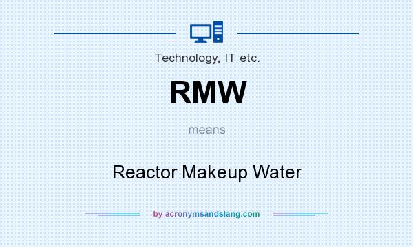 What does RMW mean? It stands for Reactor Makeup Water
