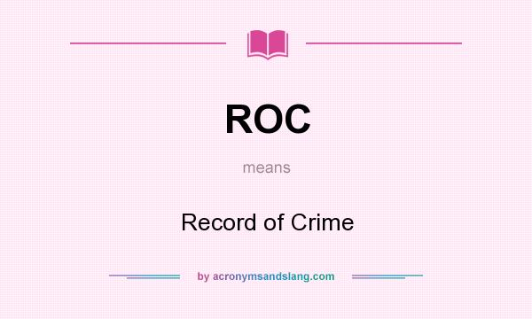 What does ROC mean? It stands for Record of Crime