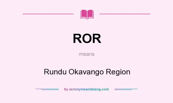 What does ROR mean? It stands for Rundu Okavango Region