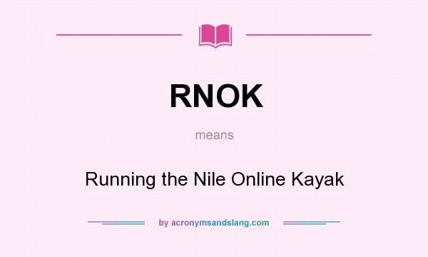 What does RNOK mean? It stands for Running the Nile Online Kayak
