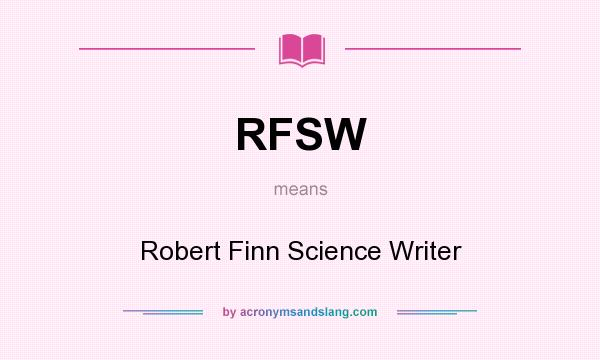 What does RFSW mean? It stands for Robert Finn Science Writer