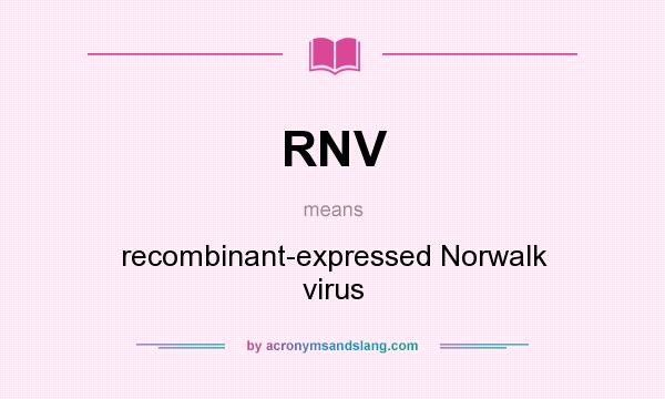 What does RNV mean? It stands for recombinant-expressed Norwalk virus