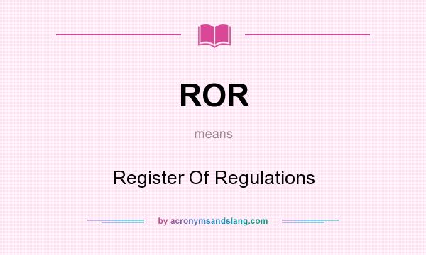 What does ROR mean? It stands for Register Of Regulations