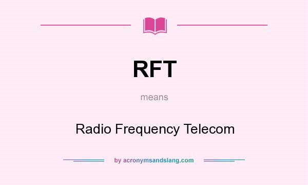 What does RFT mean? It stands for Radio Frequency Telecom