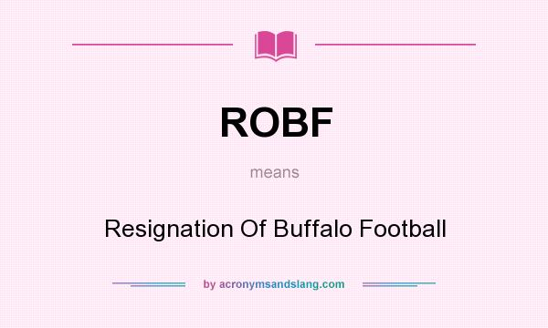 What does ROBF mean? It stands for Resignation Of Buffalo Football