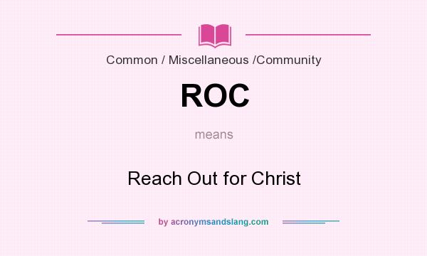 What does ROC mean? It stands for Reach Out for Christ