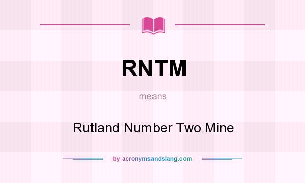 What does RNTM mean? It stands for Rutland Number Two Mine