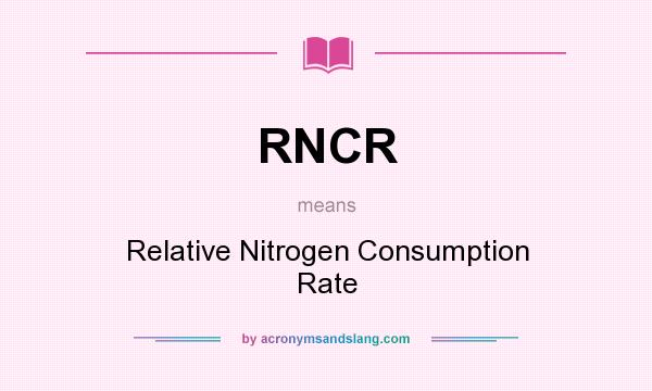 What does RNCR mean? It stands for Relative Nitrogen Consumption Rate
