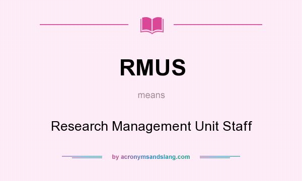 What does RMUS mean? It stands for Research Management Unit Staff
