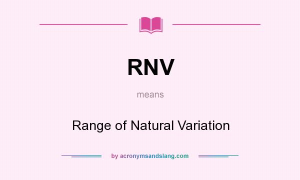 What does RNV mean? It stands for Range of Natural Variation