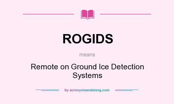 What does ROGIDS mean? It stands for Remote on Ground Ice Detection Systems
