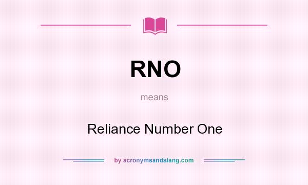 What does RNO mean? It stands for Reliance Number One