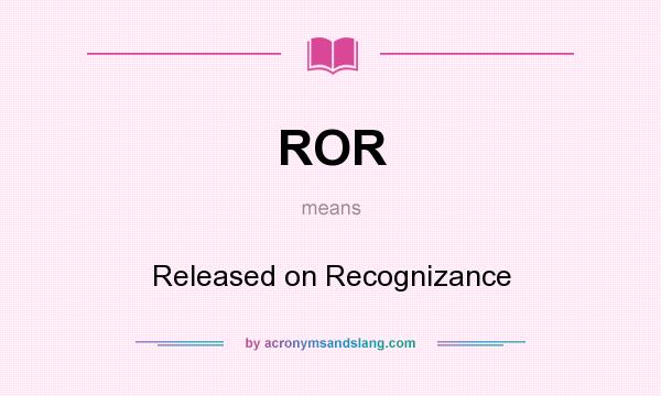 What does ROR mean? It stands for Released on Recognizance