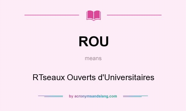 What does ROU mean? It stands for RTseaux Ouverts d`Universitaires
