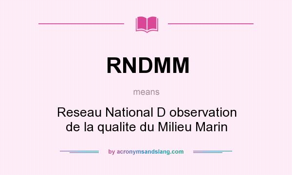 What does RNDMM mean? It stands for Reseau National D observation de la qualite du Milieu Marin