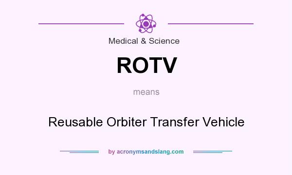 What does ROTV mean? It stands for Reusable Orbiter Transfer Vehicle