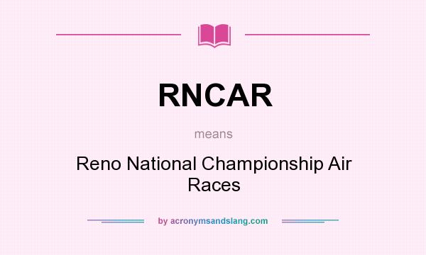 What does RNCAR mean? It stands for Reno National Championship Air Races