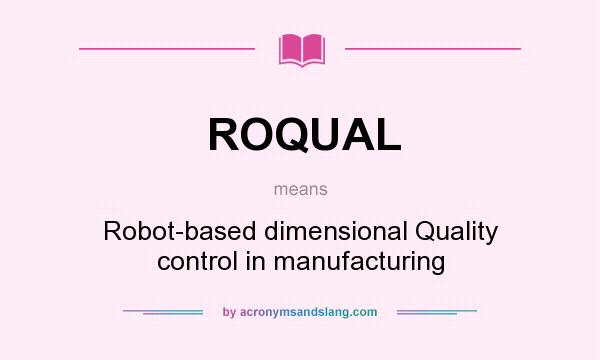 What does ROQUAL mean? It stands for Robot-based dimensional Quality control in manufacturing