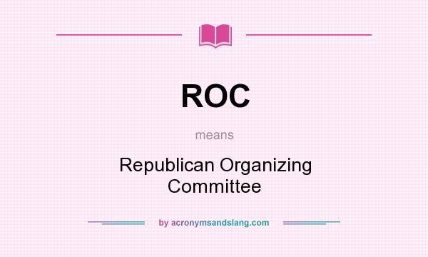 What does ROC mean? It stands for Republican Organizing Committee