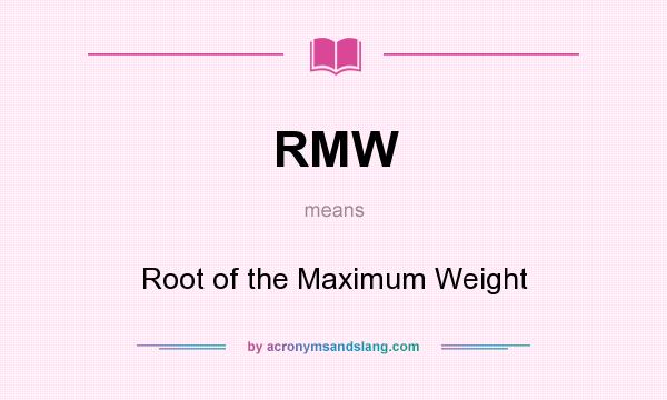 What does RMW mean? It stands for Root of the Maximum Weight