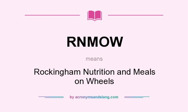What does RNMOW mean? It stands for Rockingham Nutrition and Meals on Wheels