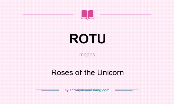 What does ROTU mean? It stands for Roses of the Unicorn