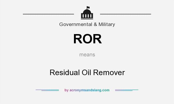 What does ROR mean? It stands for Residual Oil Remover